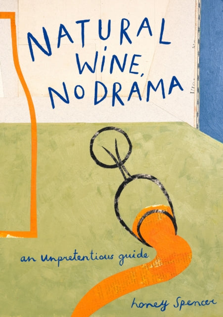 Natural Wine, No Drama, An Unpretentious Guide 9780008610159 Honey Spencer