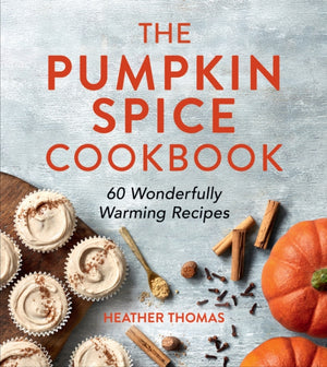 Pumpkin Spice Cookbook, 60 Wonderfully Warming Recipes