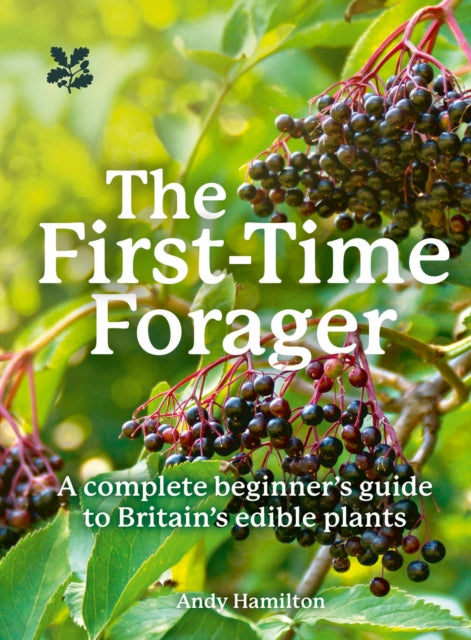 First-Time Forager, A Complete Beginner’s Guide to Britain’s Edible Plants