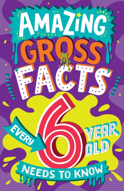 Book cover of: Amazing Gross Facts Every 6 Year Old Needs to Know. By: Caroline Rowlands
