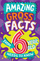 Book cover of: Amazing Gross Facts Every 6 Year Old Needs to Know. By: Caroline Rowlands