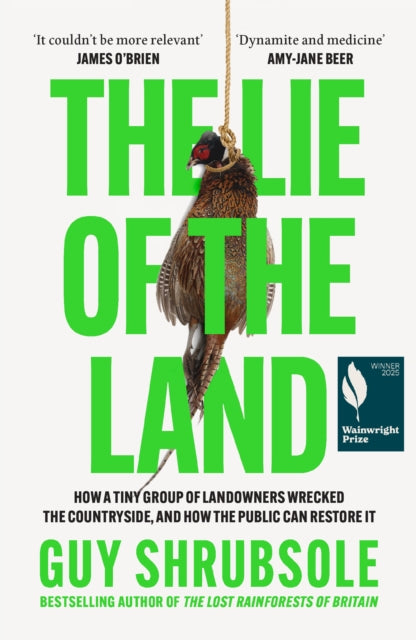 Lie of the Land, How a Tiny Group of Landowners Wrecked the Countryside, and How the Public Can Restore it 9780008651817 Guy Shrubsole