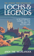 Lochs and Legends, A Scotsman's Guide to the Heart of Scotland