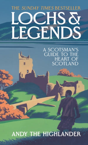 Lochs and Legends, A Scotsman's Guide to the Heart of Scotland