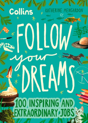 Follow Your Dreams, 100 Inspiring and Extraordinary Jobs