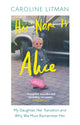 Her Name Is Alice, My Daughter, Her Transition and Why We Must Remember Her 9780008667931 Caroline Litman