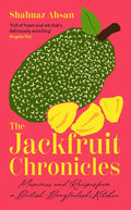 Jackfruit Chronicles, Memories and Recipes from a British-Bangladeshi Kitchen