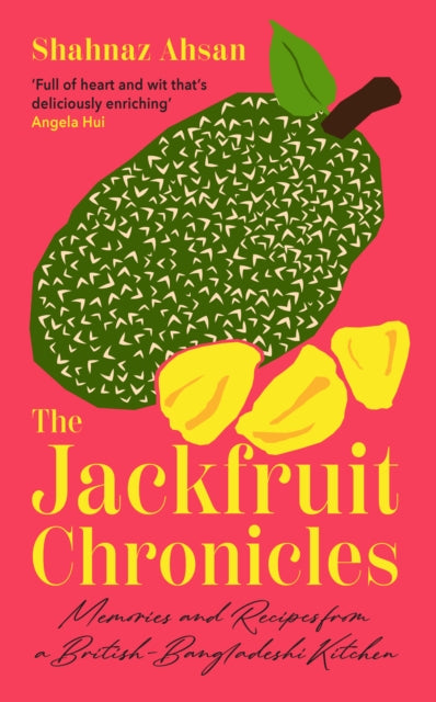 Jackfruit Chronicles, Memories and Recipes from a British-Bangladeshi Kitchen