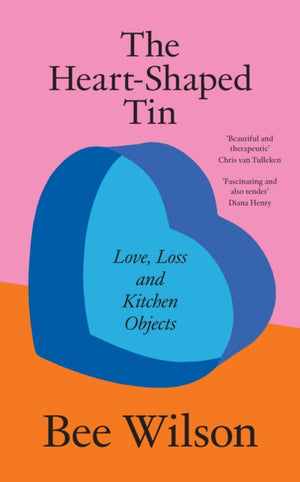 Heart-Shaped Tin, Love, Loss and Kitchen Objects