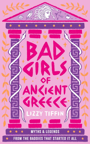 Bad Girls of Ancient Greece, Myths and Legends from the Baddies That Started it All