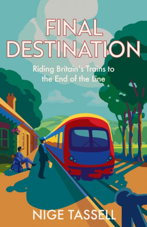 Final Destination, Riding Britain’s Trains to the End of the Line