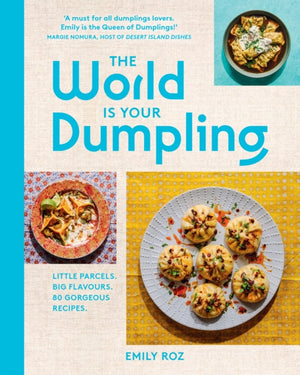 World Is Your Dumpling, Little Parcels. Big Flavours. 80 Gorgeous Recipes.