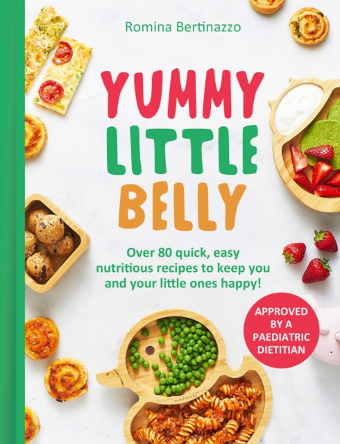 Yummy Little Belly, Over 80 Quick, Easy, Nutritious Recipes to Keep You and Your Little Ones Happy 9780008700164 Romina Bertinazzo