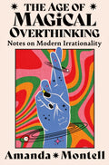 Age of Magical Overthinking, Notes on Modern Irrationality
