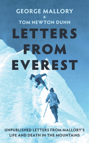 Letters From Everest, Unpublished Letters from Mallory’s Life and Death in the Mountains