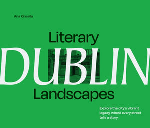 Literary Landscapes: Dublin, Explore the City’s Vibrant Legacy, Where Every Street Tells a Story