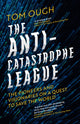 Anti-Catastrophe League, The Pioneers and Visionaries on a Quest to Save the World 9780008722340 Tom Ough