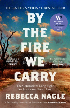 By the Fire We Carry, The Generations-Long Fight for Justice on Native Land