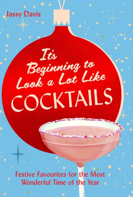 Book cover of: It's Beginning to Look a Lot Like Cocktails. By: Jassy Davis