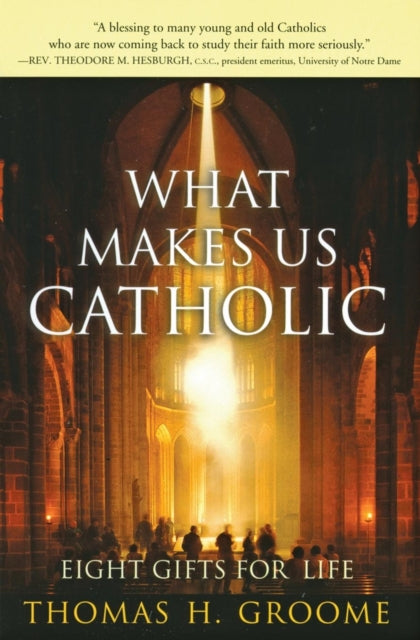 Book cover of: What Makes Us Catholic. By: Thomas H. Groome