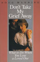 Book cover of: Don't Take My Grief Away