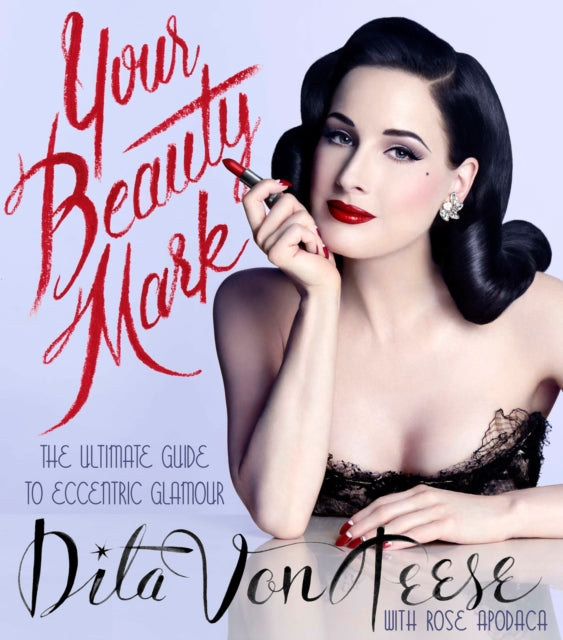 Your Beauty Mark, The Ultimate Guide to Eccentric Glamour 9780060722715 Dita Von Teese