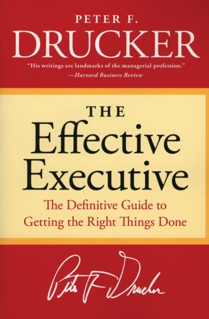 Effective Executive, The Definitive Guide to Getting the Right Things Done