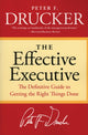 Effective Executive, The Definitive Guide to Getting the Right Things Done 9780060833459 Peter F. Drucker