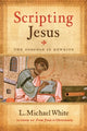 Book cover of: Scripting Jesus. By: L. Michael White