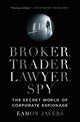 Book cover of: Broker, Trader, Lawyer, Spy. By: Eamon Javers