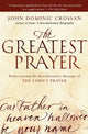 Book cover of: Greatest Prayer. By: John Dominic Crossan