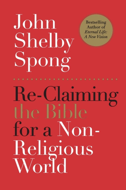 Book cover of: Re-Claiming the Bible for a Non-Religious World. By: John Shelby Spong