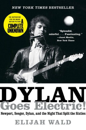 Dylan Goes Electric!, Newport, Seeger, Dylan, and the Night That Split the Sixties