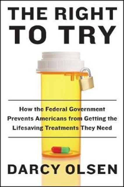 Book cover of: Right to Try. By: Darcy Olsen