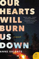 Book cover of: Our Hearts Will Burn Us Down. By: Anne Valente