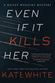 Book cover of: Even If It Kills Her. By: Kate White