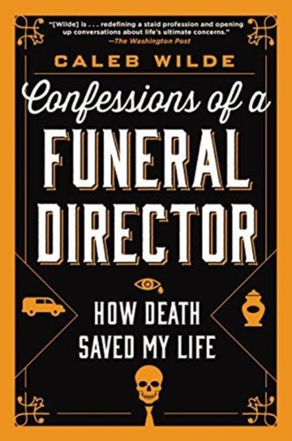 Book cover of: Confessions of a Funeral Director. By: Caleb Wilde