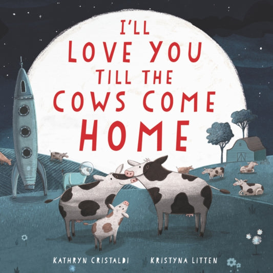 Book cover of: I'll Love You Till the Cows Come Home. By: Kathryn Cristaldi