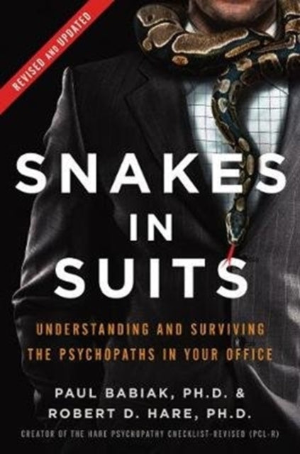 Snakes in Suits, Revised Edition, Understanding and Surviving the Psychopaths in Your Office 9780062697547 Dr. Paul Babiak