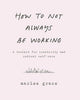 Book cover of: How to Not Always Be Working. By: Marlee Grace