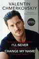 Book cover of: I'll Never Change My Name. By: Valentin Chmerkovskiy