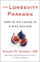 Longevity Paradox, How to Die Young at a Ripe Old Age 9780062843395 Dr. Steven R Gundry  MD