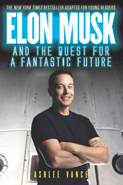 Book cover of: Elon Musk and the Quest for a Fantastic Future. By: Ashlee Vance