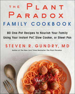 Plant Paradox Family Cookbook, 80 One-Pot Recipes to Nourish Your Family Using Your Instant Pot, Slow Cooker, or Sheet Pan
