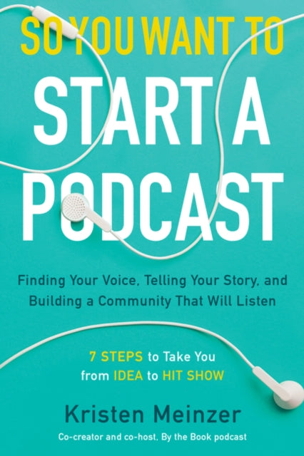 Book cover of: So You Want to Start a Podcast. By: Kristen Meinzer