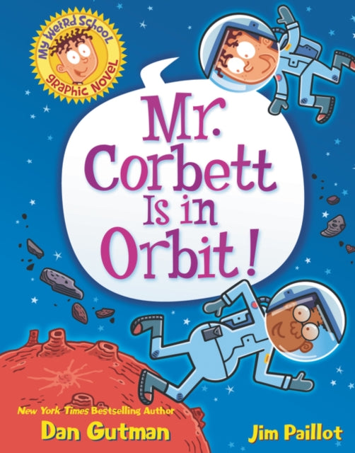Book cover of: My Weird School Graphic Novel: Mr. Corbett Is in Orbit!. By: Dan Gutman