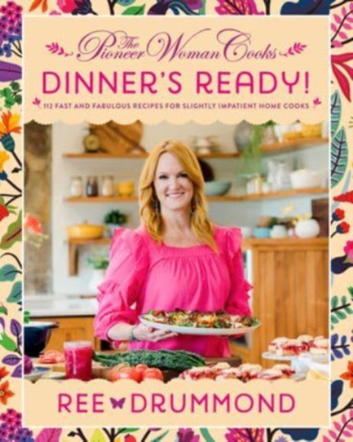 Pioneer Woman Cooks—Dinner's Ready!, 112 Fast and Fabulous Recipes for Slightly Impatient Home Cooks 9780062962843 Ree Drummond