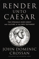 Book cover of: Render Unto Caesar. By: John Dominic Crossan