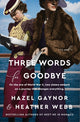 Book cover of: Three Words for Goodbye. By: Hazel Gaynor