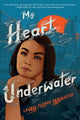 Book cover of: My Heart Underwater. By: Laurel Flores Fantauzzo